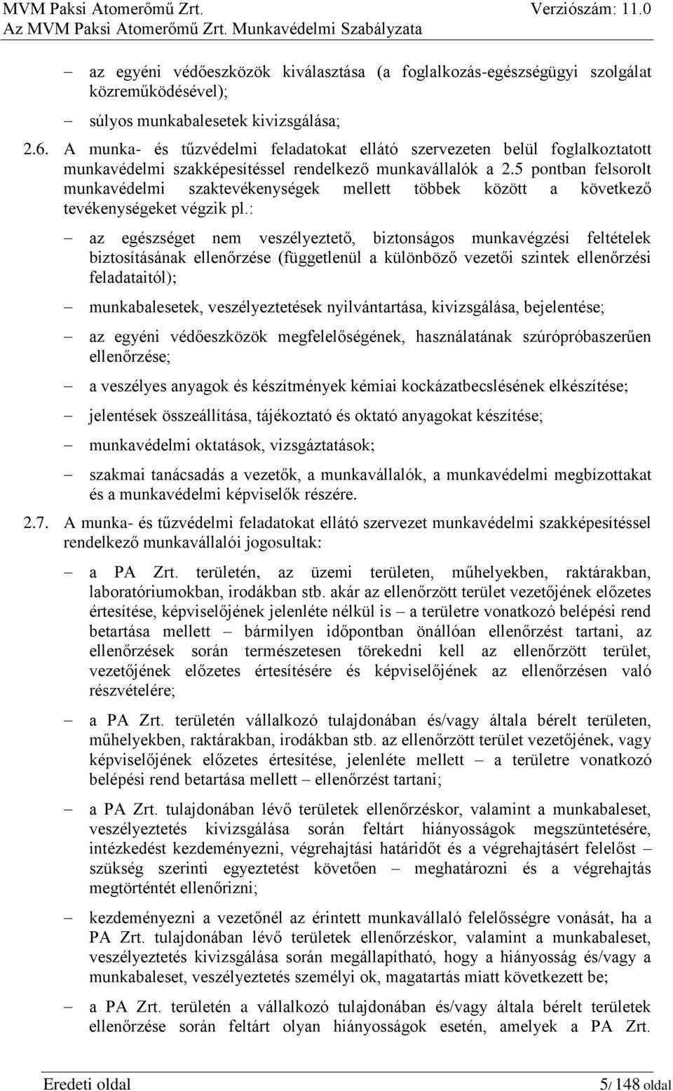 5 pontban felsorolt munkavédelmi szaktevékenységek mellett többek között a következő tevékenységeket végzik pl.