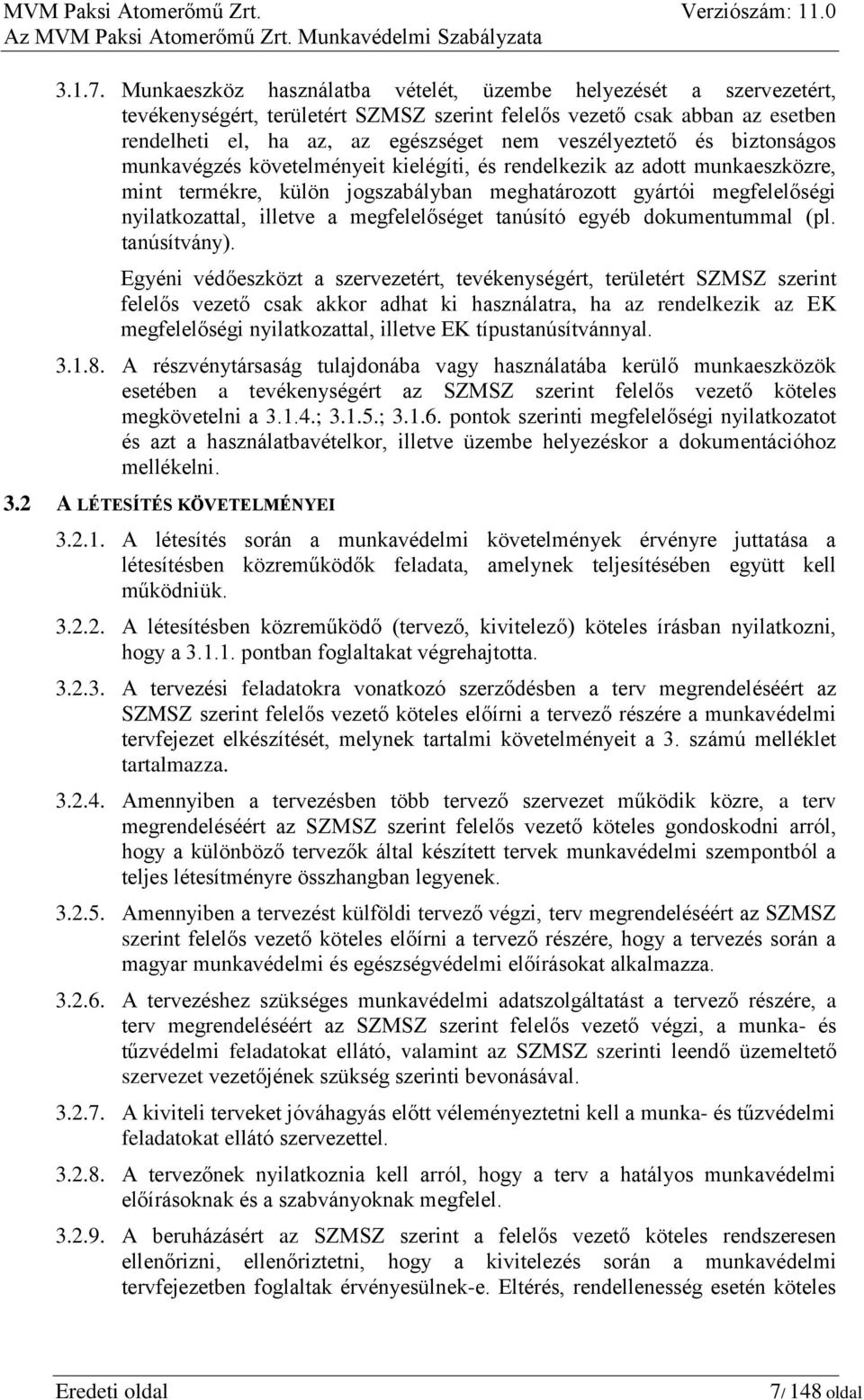 és biztonságos munkavégzés követelményeit kielégíti, és rendelkezik az adott munkaeszközre, mint termékre, külön jogszabályban meghatározott gyártói megfelelőségi nyilatkozattal, illetve a