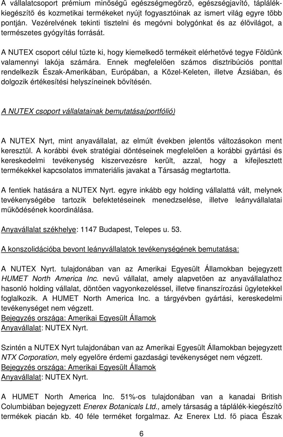 A NUTEX csoport célul tűzte ki, hogy kiemelkedő termékeit elérhetővé tegye Földünk valamennyi lakója számára.