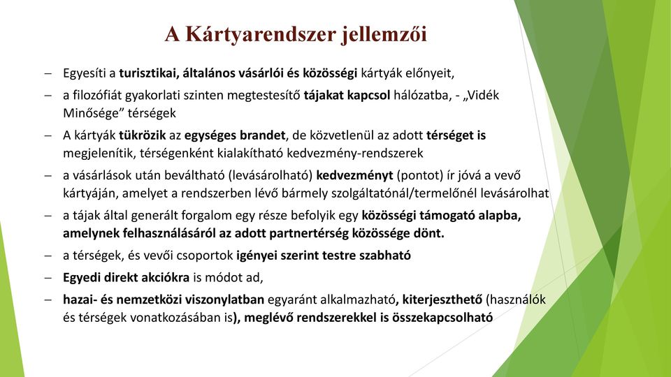 (pontot) ír jóvá a vevő kártyáján, amelyet a rendszerben lévő bármely szolgáltatónál/termelőnél levásárolhat a tájak által generált forgalom egy része befolyik egy közösségi támogató alapba, amelynek