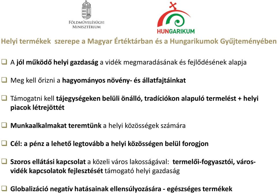 Munkaalkalmakat teremtünk a helyi közösségek számára Cél: a pénz a lehető legtovább a helyi közösségen belül forogjon Szoros ellátási kapcsolat a közeli város