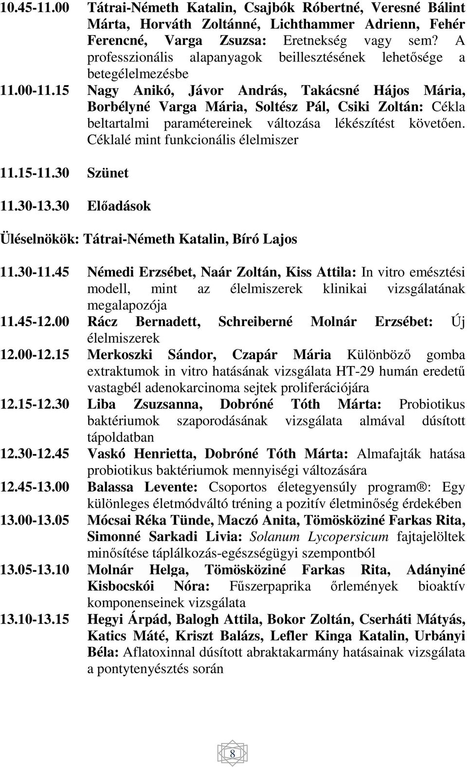 15 Nagy Anikó, Jávor András, Takácsné Hájos Mária, Borbélyné Varga Mária, Soltész Pál, Csiki Zoltán: Cékla beltartalmi paramétereinek változása lékészítést követően.