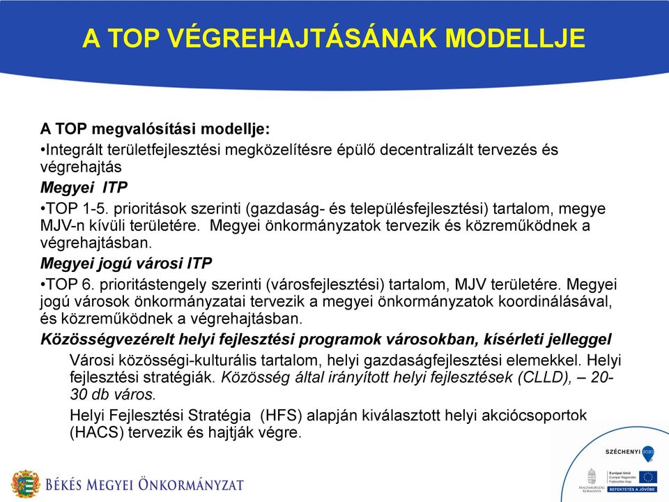 prioritástengely szerinti (városfejlesztési) tartalom, MJV területére. Megyei jogú városok önkormányzatai tervezik a megyei önkormányzatok koordinálásával, és közreműködnek a végrehajtásban.