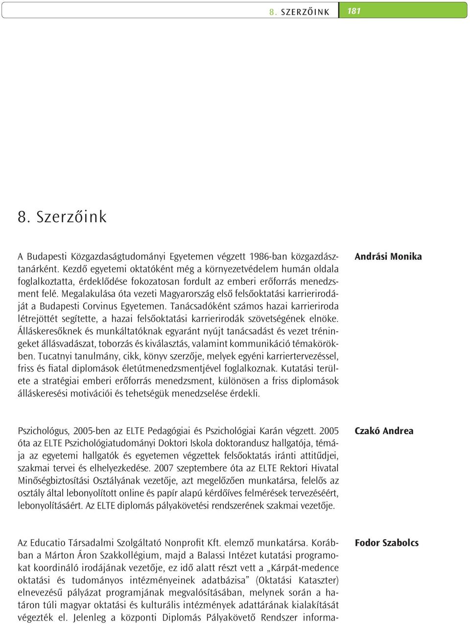 Megalakulása óta vezeti Magyarország első felsőoktatási karrierirodáját a Budapesti Corvinus Egyetemen.