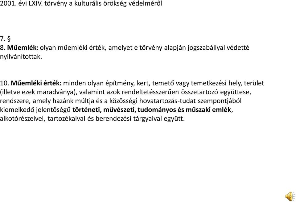 Műemléki érték: minden olyan építmény, kert, temető vagy temetkezési hely, terület (illetve ezek maradványa), valamint azok