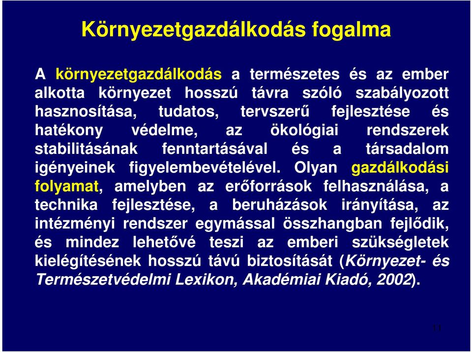 Olyan gazdálkodási folyamat, amelyben az erőforrások felhasználása, a technika fejlesztése, a beruházások irányítása, az intézményi rendszer egymással