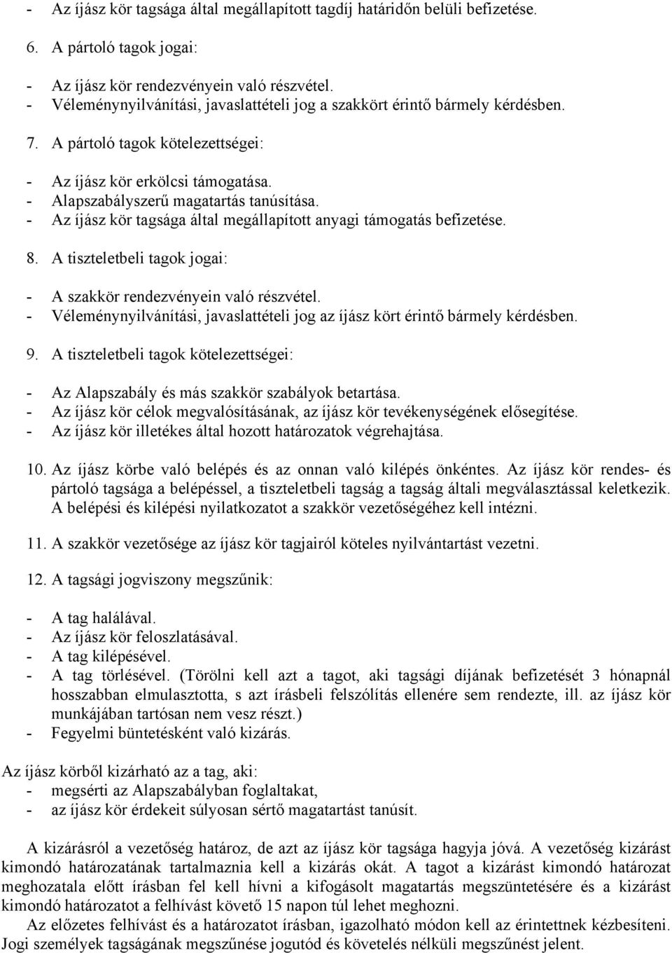 - Az íjász kör tagsága által megállapított anyagi támogatás befizetése. 8. A tiszteletbeli tagok jogai: - A szakkör rendezvényein való részvétel.