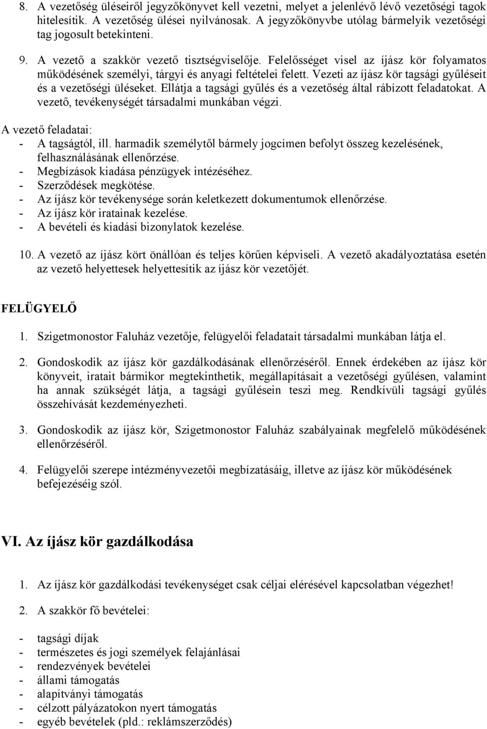 Felelősséget visel az íjász kör folyamatos működésének személyi, tárgyi és anyagi feltételei felett. Vezeti az íjász kör tagsági gyűléseit és a vezetőségi üléseket.