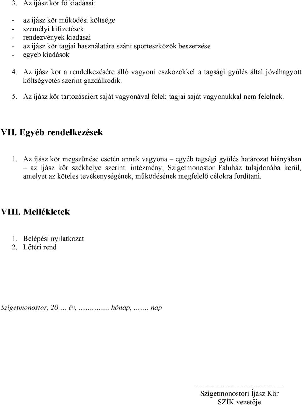 Az íjász kör tartozásaiért saját vagyonával felel; tagjai saját vagyonukkal nem felelnek. VII. Egyéb rendelkezések 1.