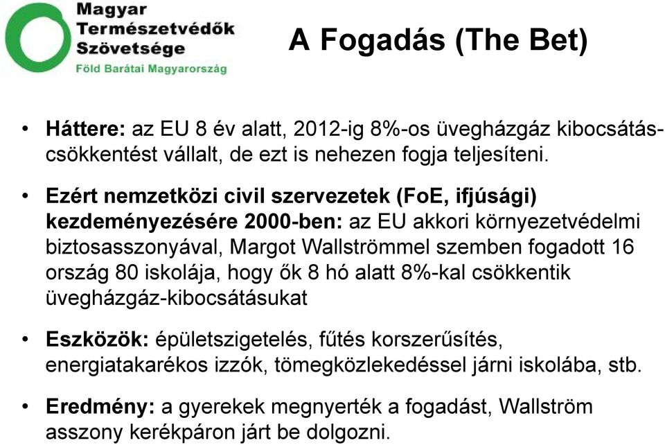 szemben fogadott 16 ország 80 iskolája, hogy ők 8 hó alatt 8%-kal csökkentik üvegházgáz-kibocsátásukat Eszközök: épületszigetelés, fűtés