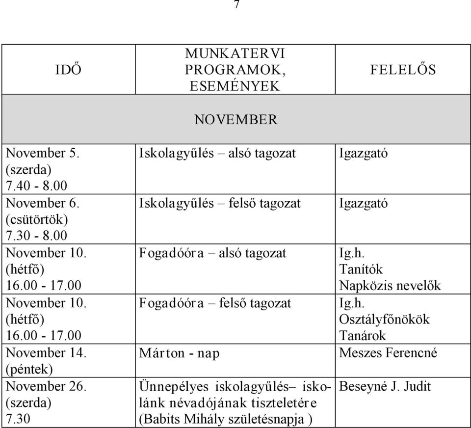 30 NOVEMBER Fogadóóra alsó tagozat Fogadóóra felső tagozat Márton nap Ünnepélyes