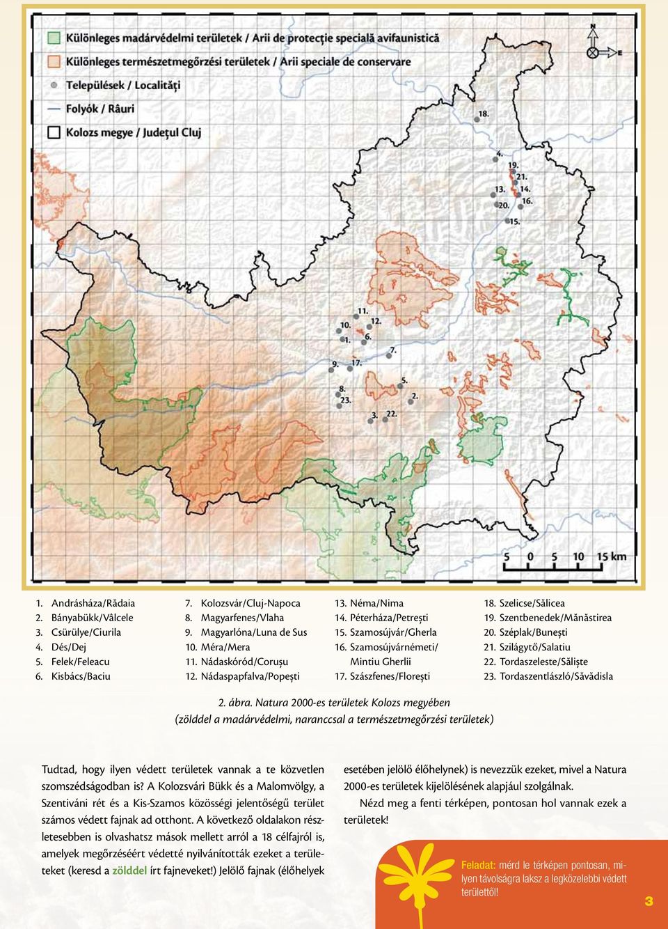 Szentbenedek/Mănăstirea 20. Széplak/Bunești 21. Szilágytő/Salatiu 22. Tordaszeleste/Săliște 23. Tordaszentlászló/Săvădisla 2. ábra.
