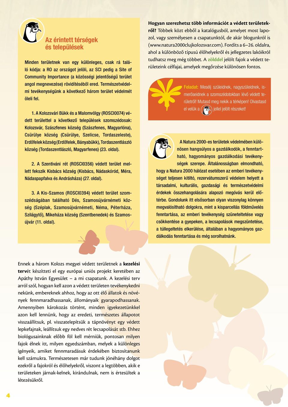 A Kolozsvári Bükk és a Malomvölgy (ROSCI0074) védett területtel a következő települések szomszédosak: Kolozsvár, Szászfenes község (Szászfenes, Magyarlóna), Csürülye község (Csürülye, Szelicse,