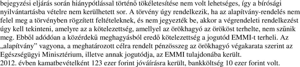 kötelezettség, amellyel az örökhagyó az örököst terhelte, nem szűnik meg. Ebből adódóan a közérdekű meghagyásból eredő kötelezettség a jogutód EMMI-t terheli.