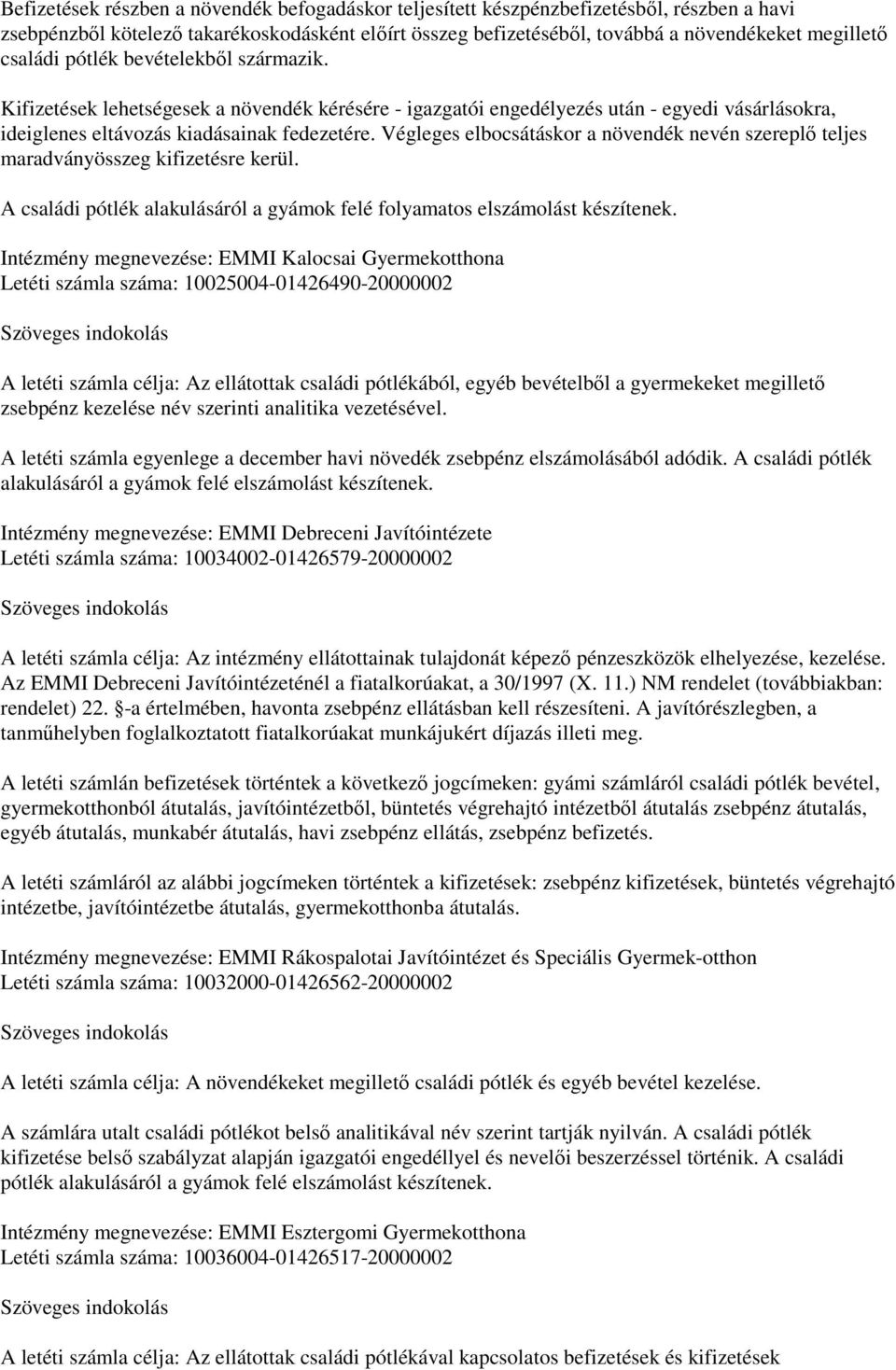 Végleges elbocsátáskor a növendék nevén szereplő teljes maradványösszeg kifizetésre kerül. A családi pótlék alakulásáról a gyámok felé folyamatos elszámolást készítenek.