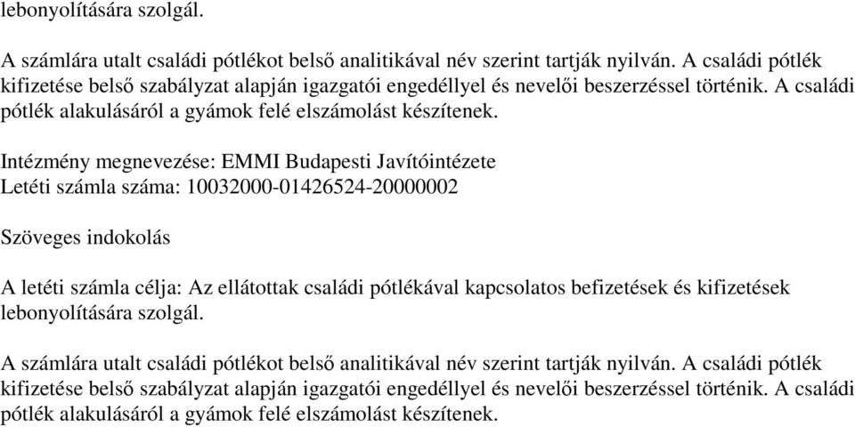 Intézmény megnevezése: EMMI Budapesti Javítóintézete Letéti számla száma: 10032000-01426524-20000002 A letéti számla célja: Az ellátottak családi pótlékával kapcsolatos befizetések és