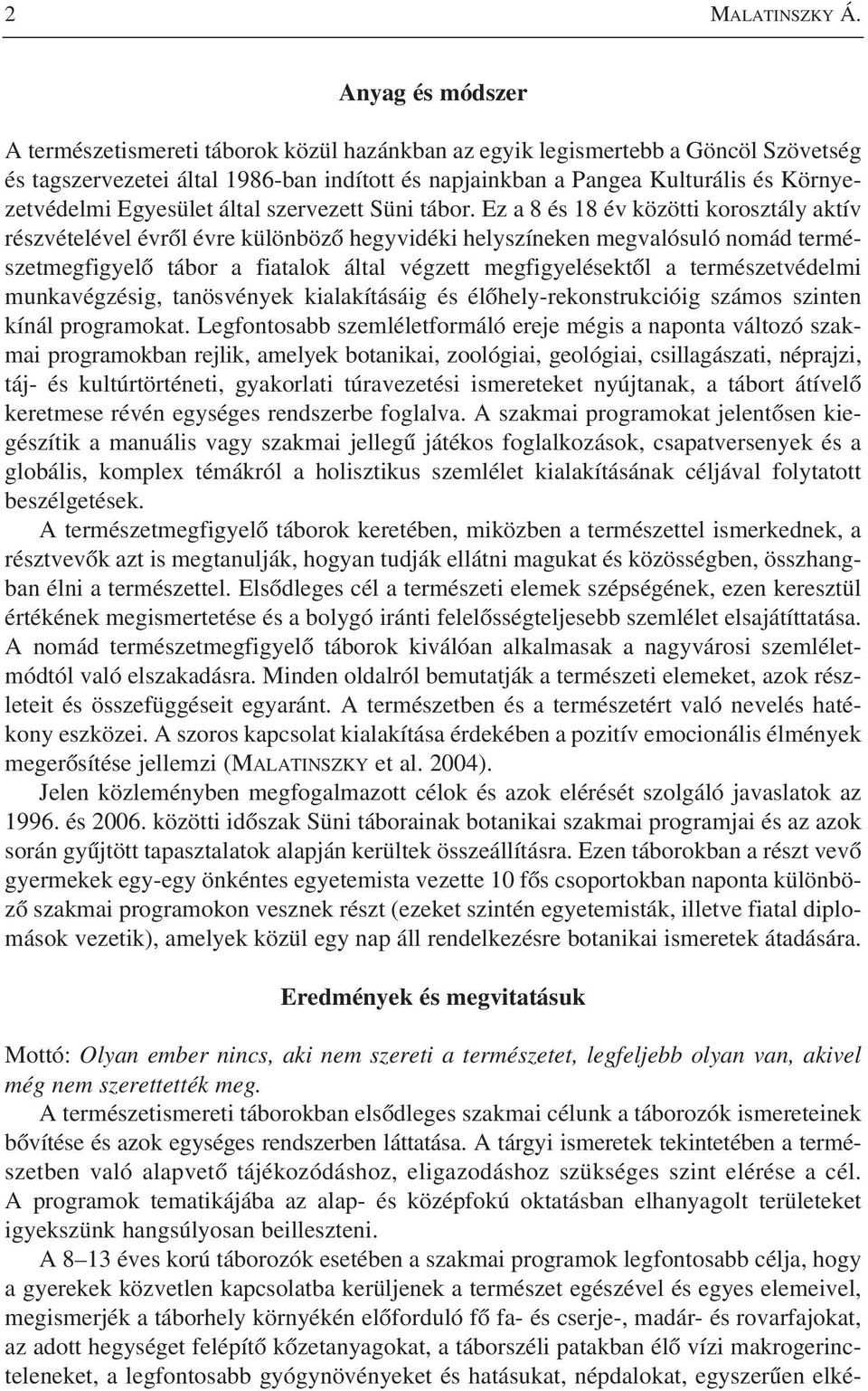 Egyesület által szervezett Süni tábor.