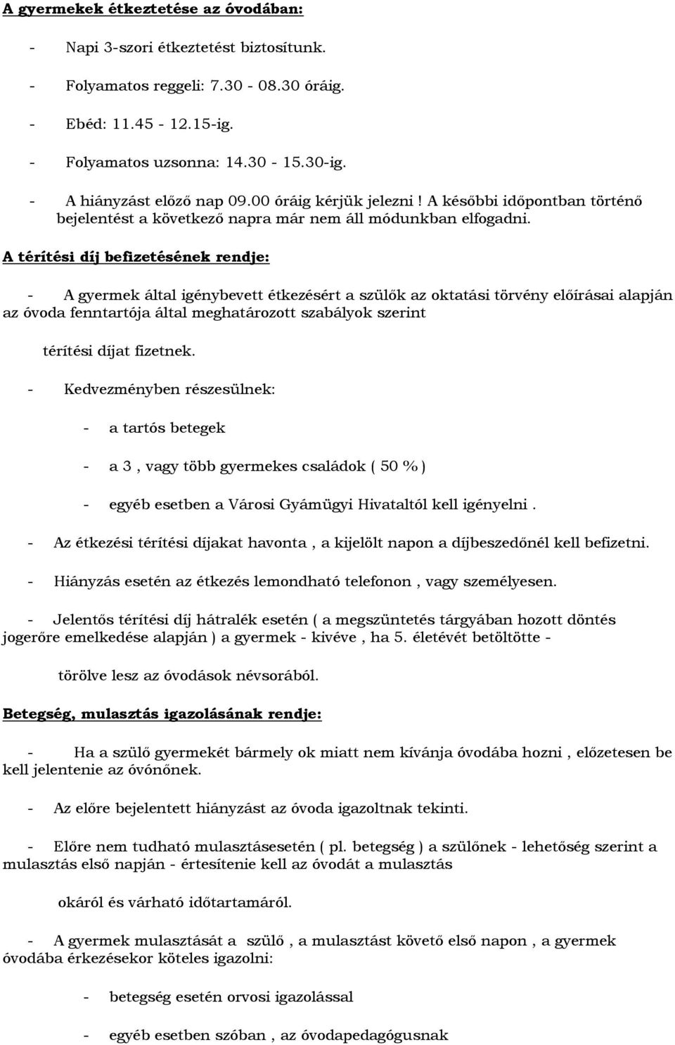 A térítési díj befizetésének rendje: - A gyermek által igénybevett étkezésért a szülők az oktatási törvény előírásai alapján az óvoda fenntartója által meghatározott szabályok szerint térítési díjat