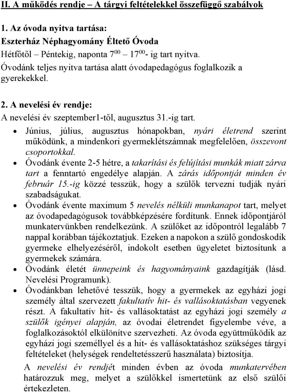 Június, július, augusztus hónapokban, nyári életrend szerint működünk, a mindenkori gyermeklétszámnak megfelelően, összevont csoportokkal.