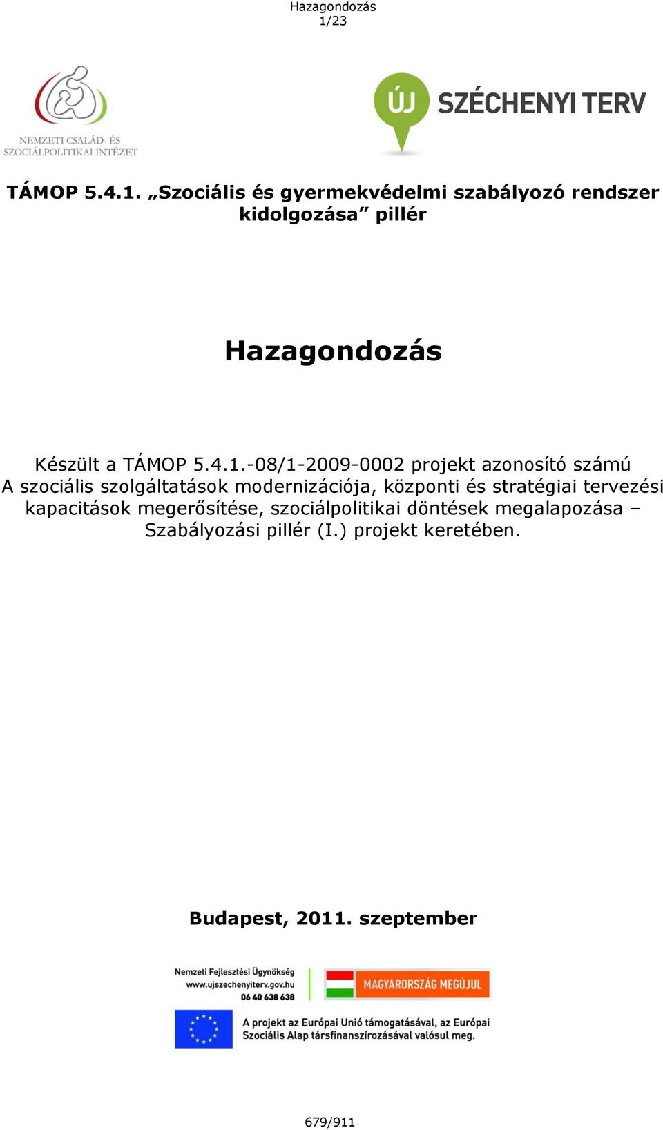 -08/1-2009-0002 projekt azonosító számú A szociális szolgáltatások modernizációja, központi és