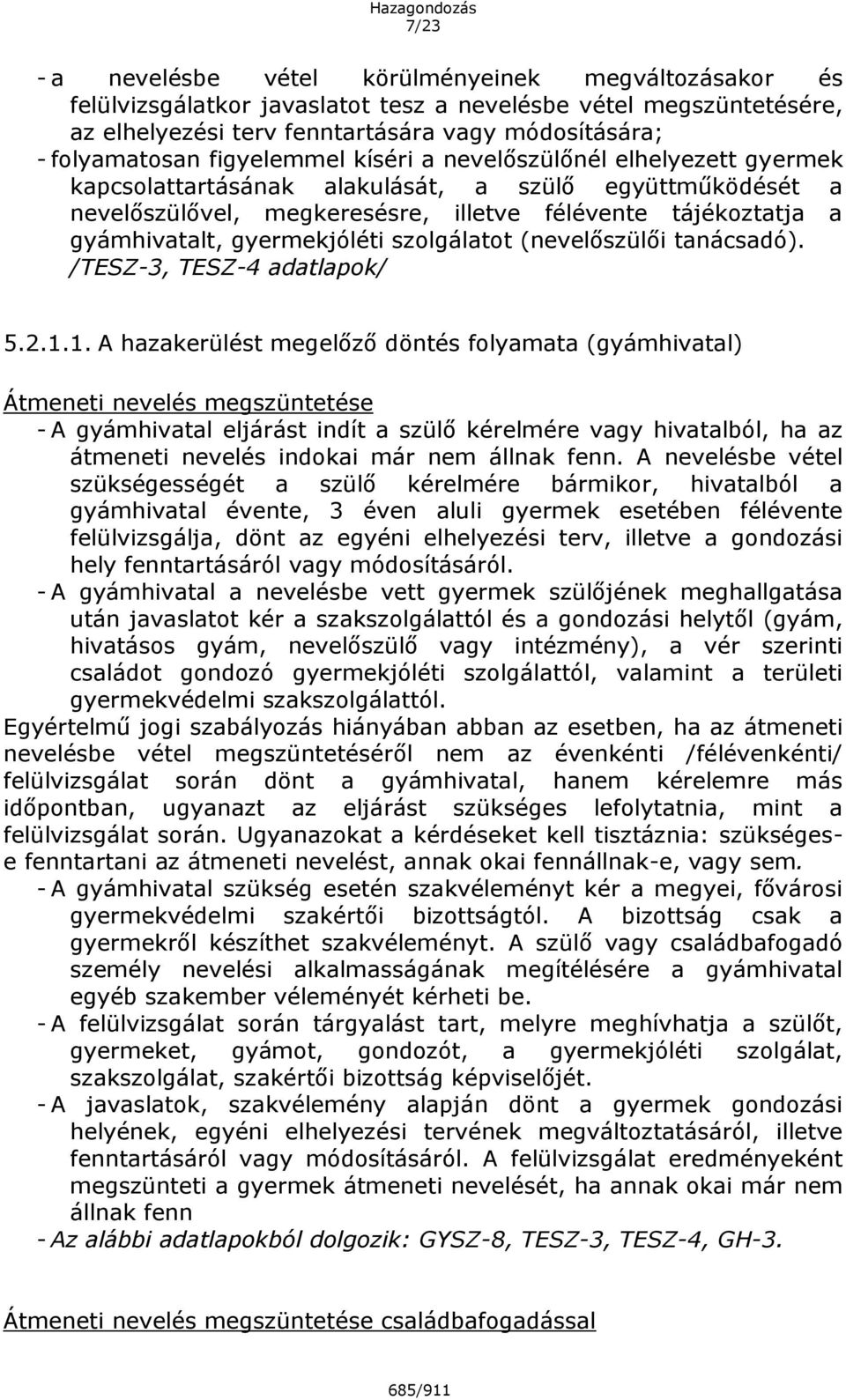 gyermekjóléti szolgálatot (nevelőszülői tanácsadó). /TESZ-3, TESZ-4 adatlapok/ 5.2.1.