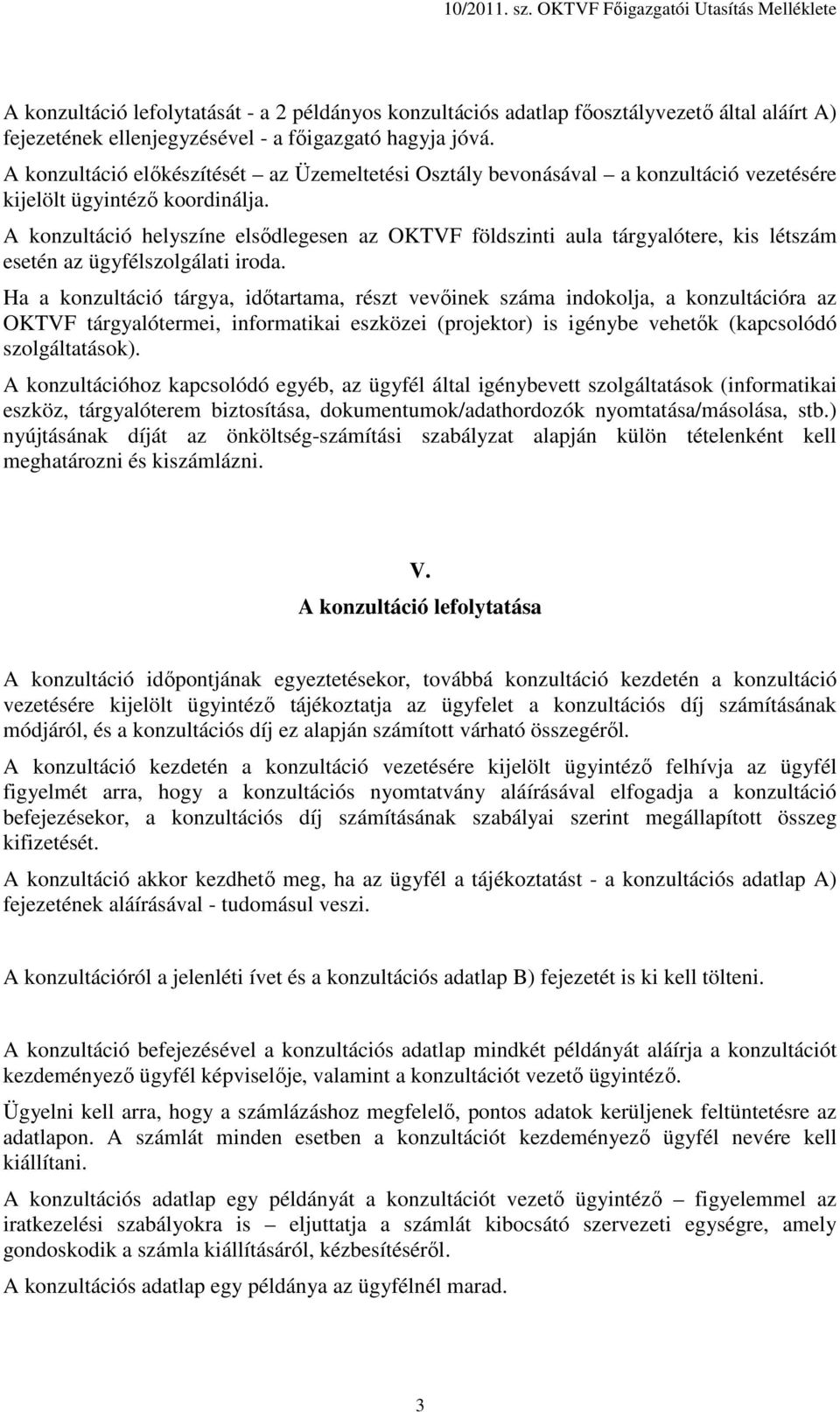 A konzultáció helyszíne elsődlegesen az OKTVF földszinti aula tárgyalótere, kis létszám esetén az ügyfélszolgálati iroda.