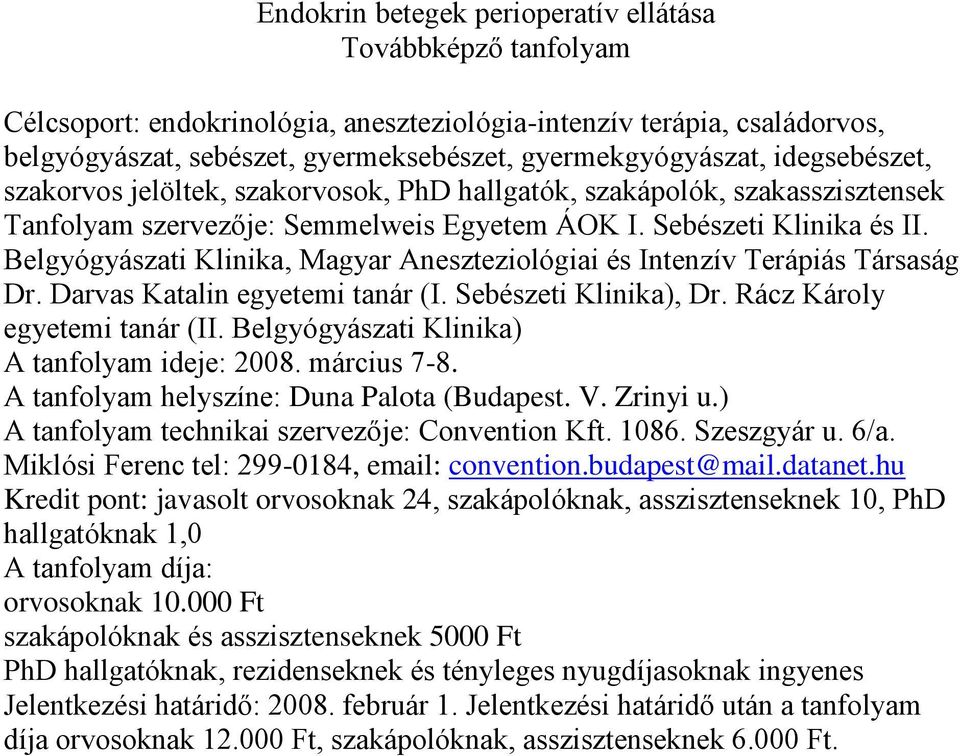 Belgyógyászati Klinika, Magyar Aneszteziológiai és Intenzív Terápiás Társaság Dr. Darvas Katalin egyetemi tanár (I. Sebészeti Klinika), Dr. Rácz Károly egyetemi tanár (II.