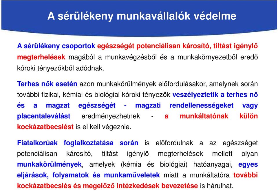 Terhes nők esetén azon munkakörülmények előfordulásakor, amelynek során további fizikai, kémiai és biológiai kóroki tényezők veszélyeztetik a terhes nő és a magzat egészségét - magzati