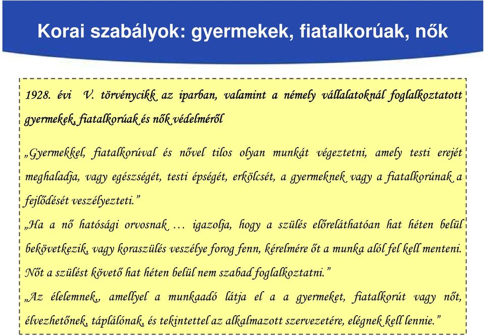 erejét meghaladja, vagy egészségét, testi épségét, erkölcsét, a gyermeknek vagy a fiatalkorúnak a fejlődését veszélyezteti.