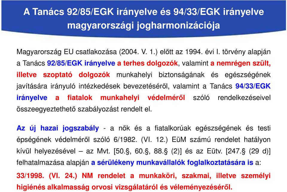 bevezetéséről, valamint a Tanács 94/33/EGK irányelve a fiatalok munkahelyi védelméről szóló rendelkezéseivel összeegyeztethető szabályozást rendelt el.