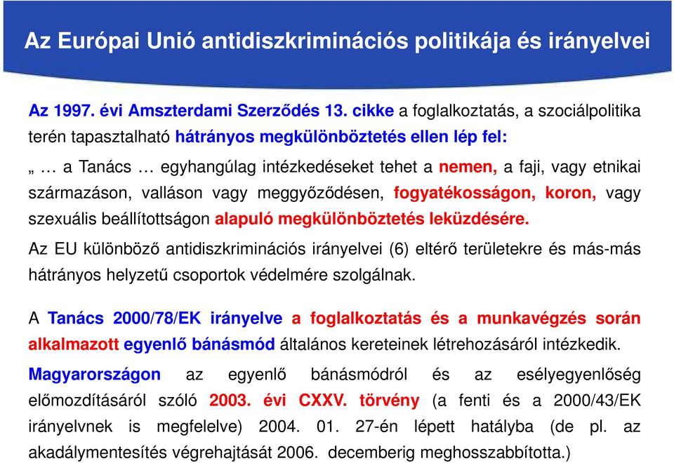 vagy meggyőződésen, fogyatékosságon, koron, vagy szexuális beállítottságon alapuló megkülönböztetés leküzdésére.