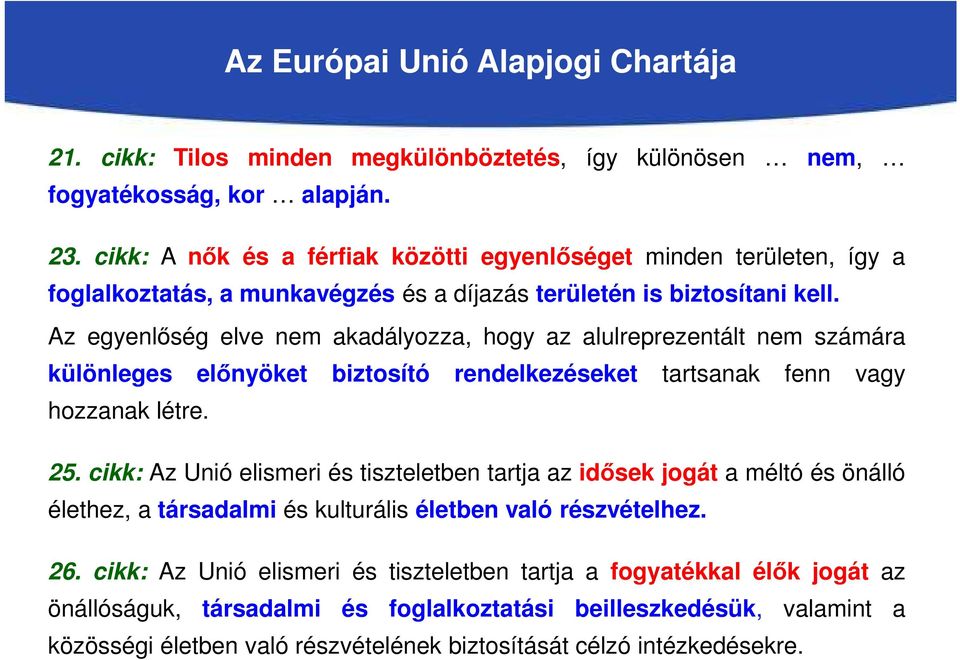 Az egyenlőség elve nem akadályozza, hogy az alulreprezentált nem számára különleges előnyöket biztosító rendelkezéseket tartsanak fenn vagy hozzanak létre. 25.