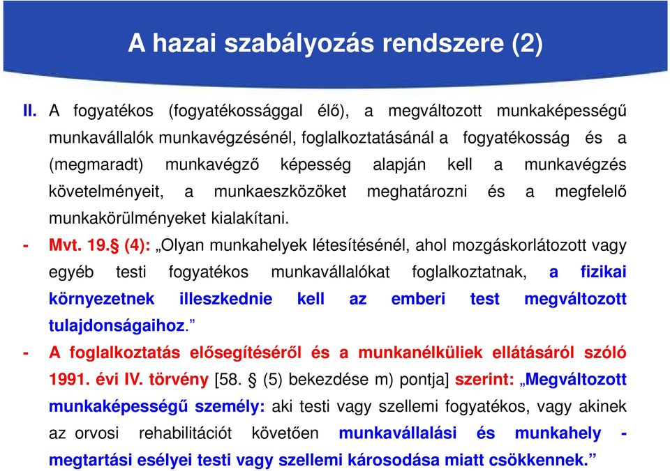 követelményeit, a munkaeszközöket meghatározni és a megfelelő munkakörülményeket kialakítani. - Mvt. 19.