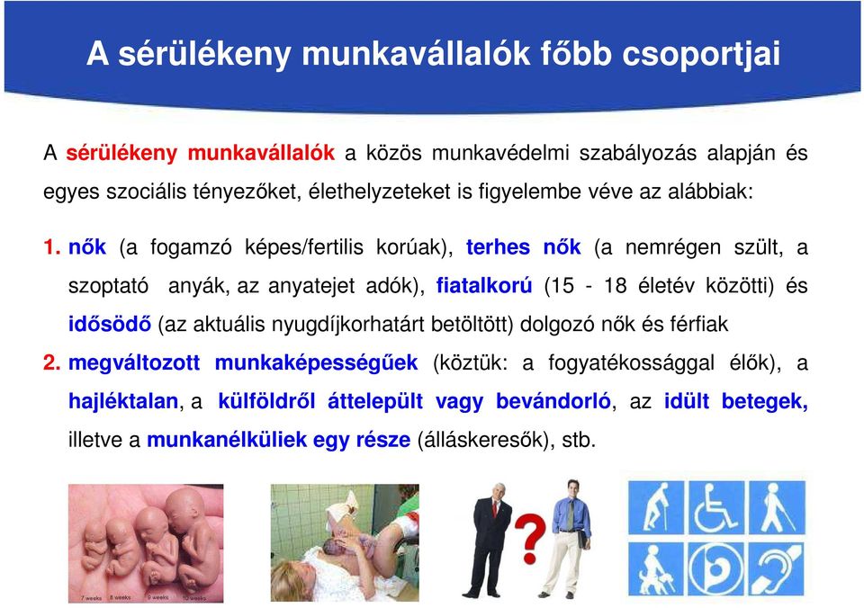 nők (a fogamzó képes/fertilis korúak), terhes nők (a nemrégen szült, a szoptató anyák, az anyatejet adók), fiatalkorú (15-18 életév közötti) és idősödő