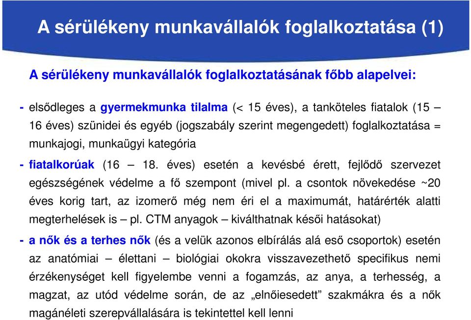 éves) esetén a kevésbé érett, fejlődő szervezet egészségének védelme a fő szempont (mivel pl.