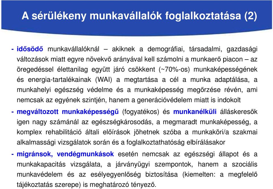 megőrzése révén, ami nemcsak az egyének szintjén, hanem a generációvédelem miatt is indokolt - megváltozott munkaképességű (fogyatékos) és munkanélküli álláskeresők igen nagy számánál az