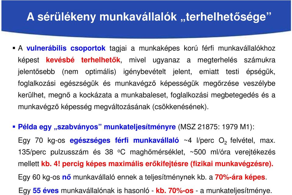 munkavégző képesség megváltozásának (csökkenésének). Példa egy szabványos munkateljesítményre (MSZ 21875: 1979 M1): Egy 70 kg-os egészséges férfi munkavállaló ~4 l/perc O 2 felvétel, max.