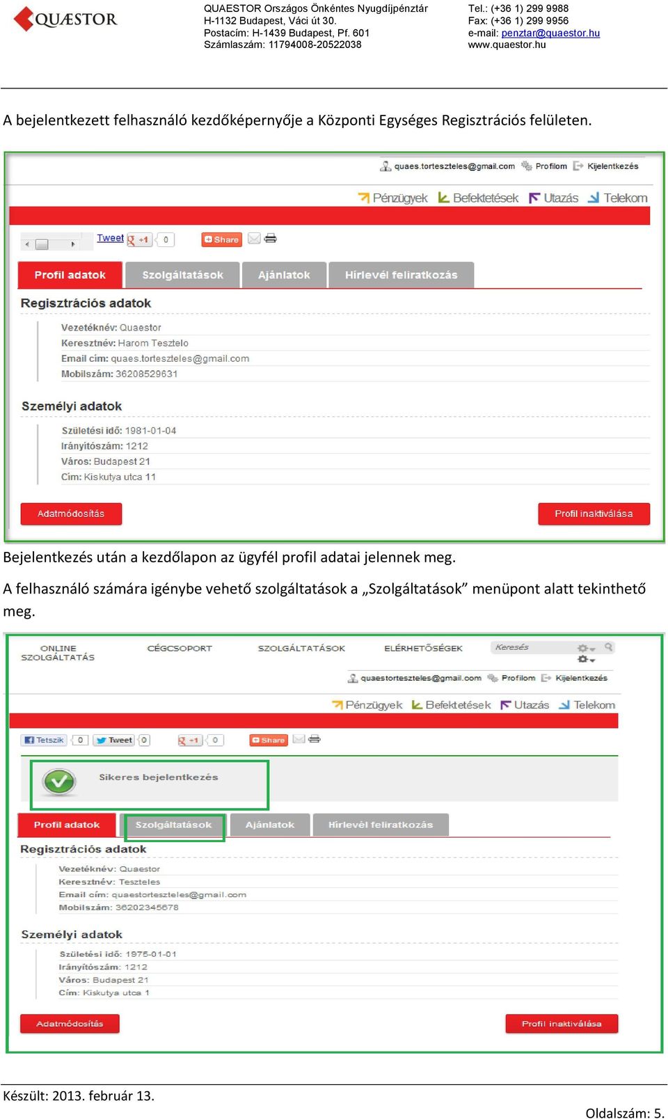 Bejelentkezés után a kezdőlapon az ügyfél profil adatai jelennek meg.