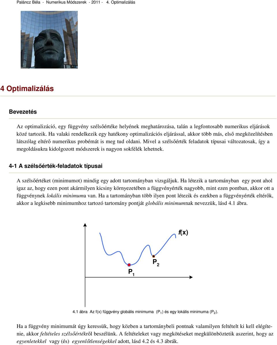 Ha valaki rendelkezik egy hatékony optimalizációs eljárással, akkor több más, első megközelítésben látszólag eltérő numerikus probémát is meg tud oldani.