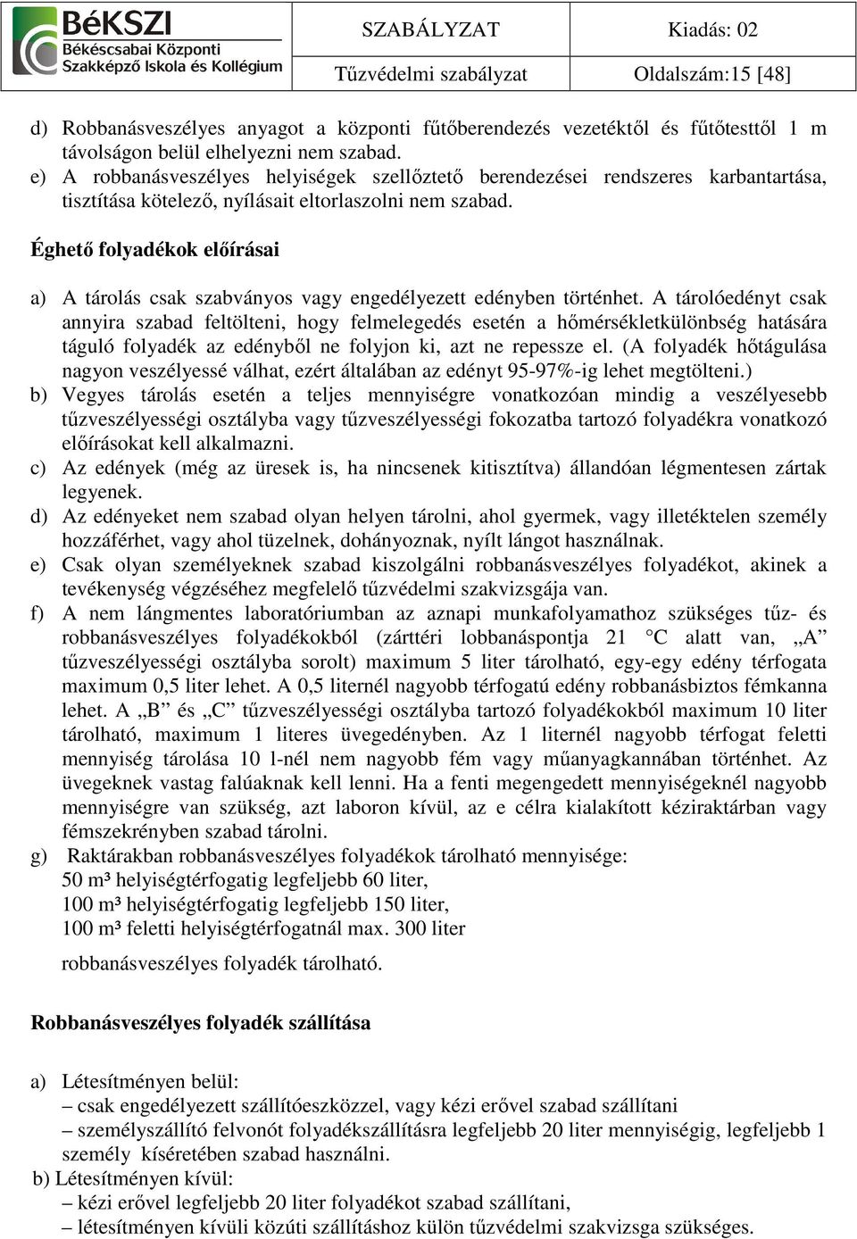 Éghetı folyadékok elıírásai a) A tárolás csak szabványos vagy engedélyezett edényben történhet.