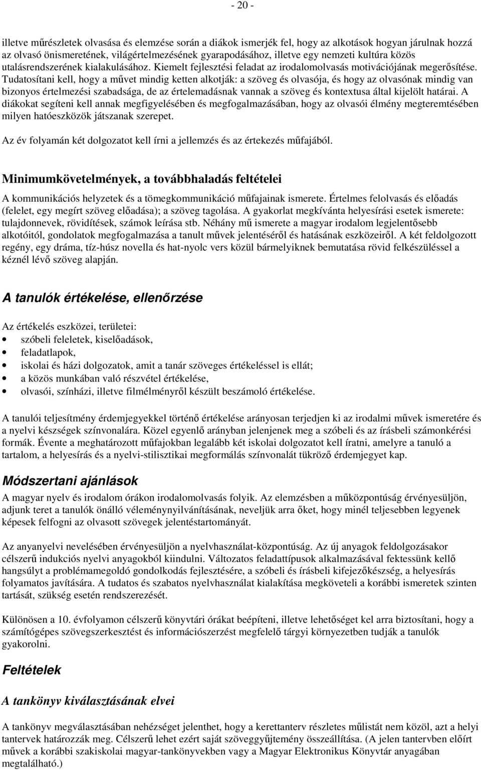 Tudatosítani kell, hogy a mővet mindig ketten alkotják: a szöveg és olvasója, és hogy az olvasónak mindig van bizonyos értelmezési szabadsága, de az értelemadásnak vannak a szöveg és kontextusa által