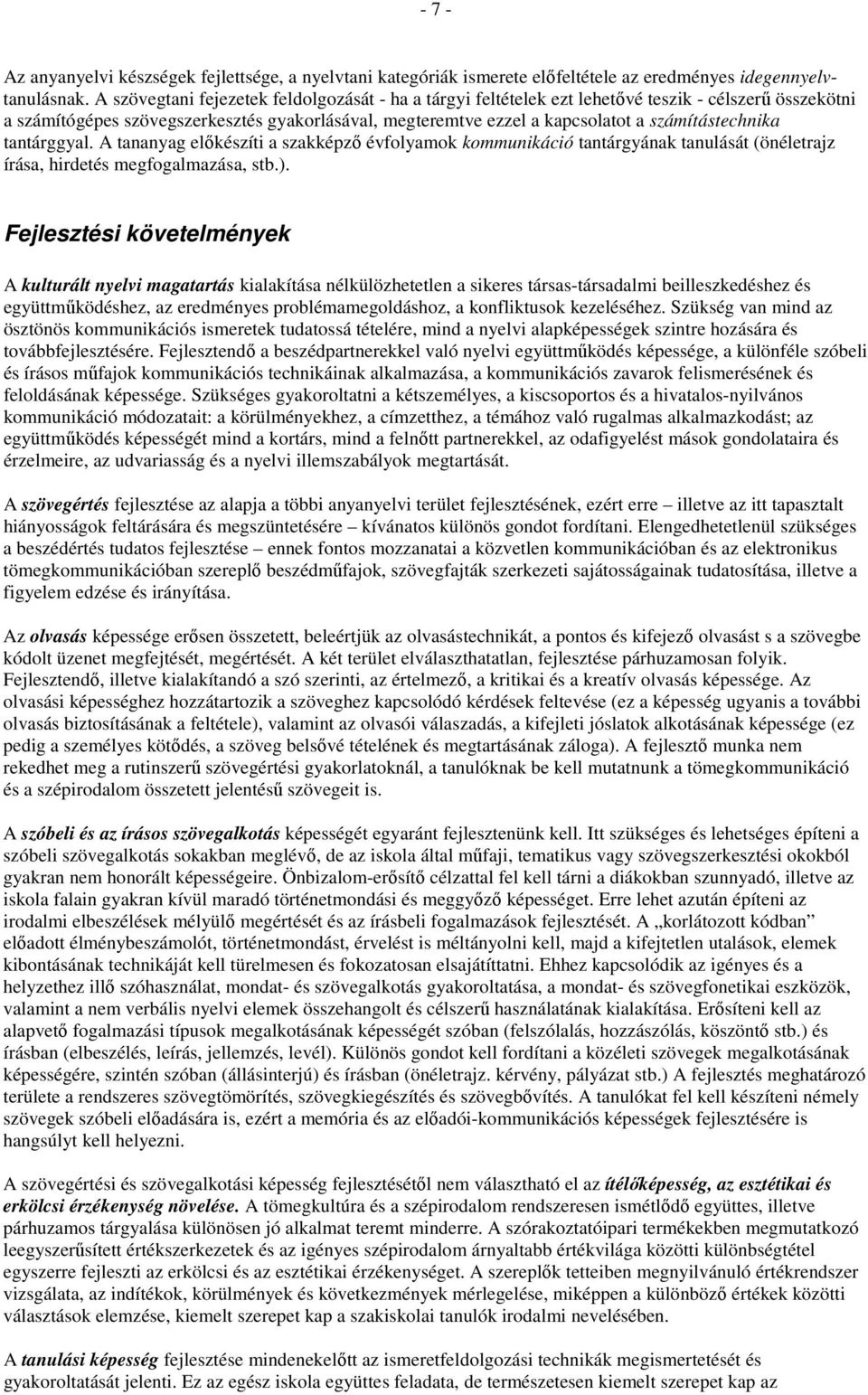 számítástechnika tantárggyal. A tananyag elıkészíti a szakképzı évfolyamok kommunikáció tantárgyának tanulását (önéletrajz írása, hirdetés megfogalmazása, stb.).