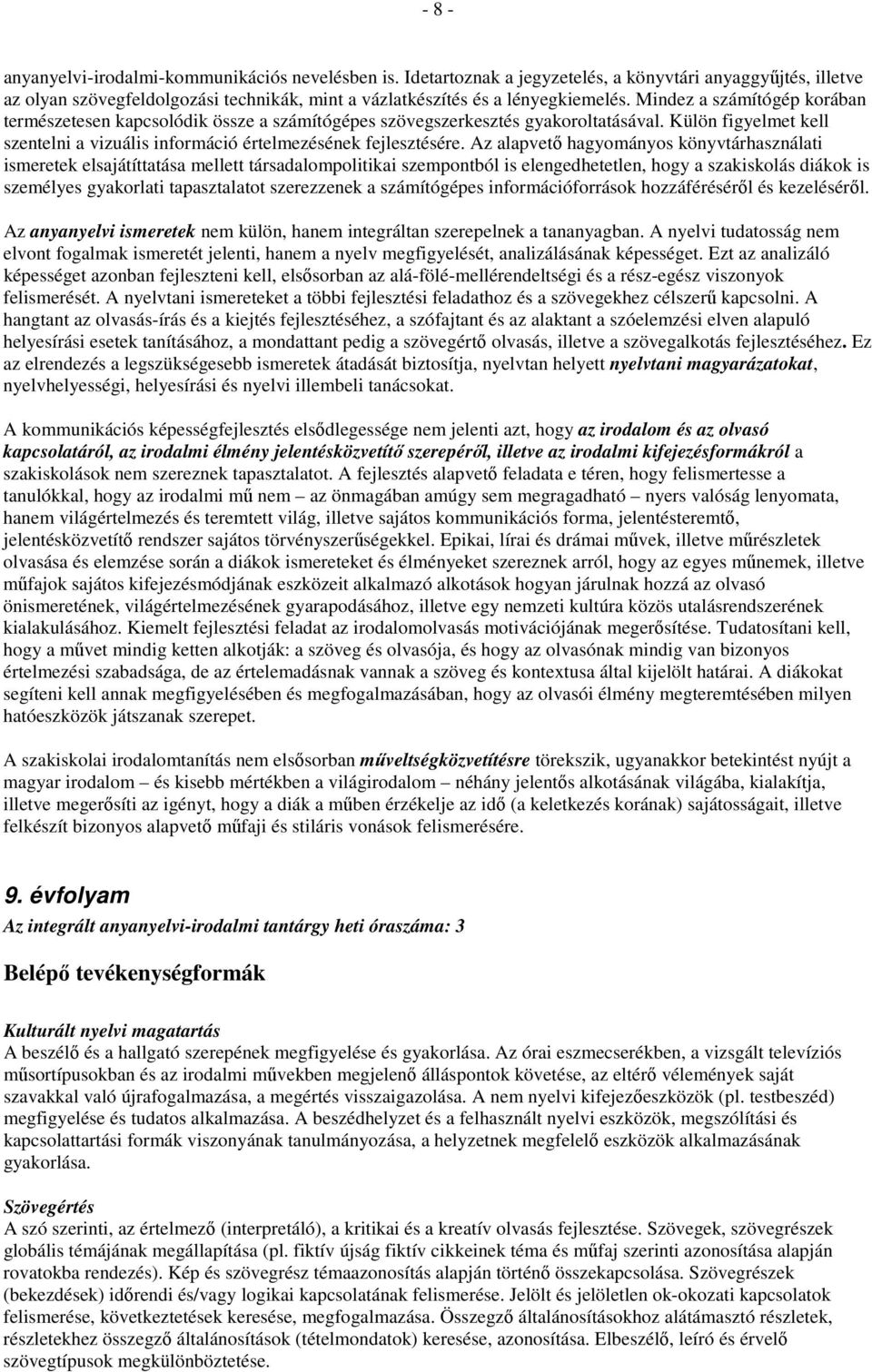 Az alapvetı hagyományos könyvtárhasználati ismeretek elsajátíttatása mellett társadalompolitikai szempontból is elengedhetetlen, hogy a szakiskolás diákok is személyes gyakorlati tapasztalatot