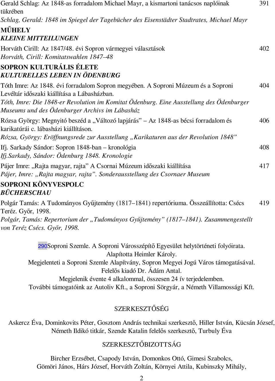 évi forradalom Sopron megyében. A Soproni Múzeum és a Soproni Levéltár idıszaki kiállítása a Lábasházban. Tóth, Imre: Die 1848-er Revolution im Komitat Ödenburg.