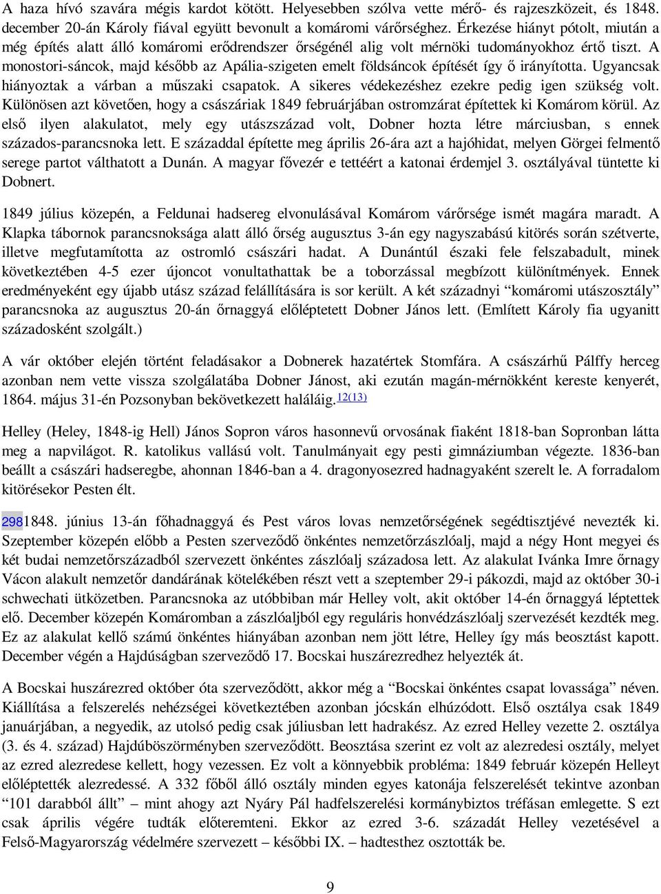 A monostori-sáncok, majd késıbb az Apália-szigeten emelt földsáncok építését így ı irányította. Ugyancsak hiányoztak a várban a mőszaki csapatok. A sikeres védekezéshez ezekre pedig igen szükség volt.