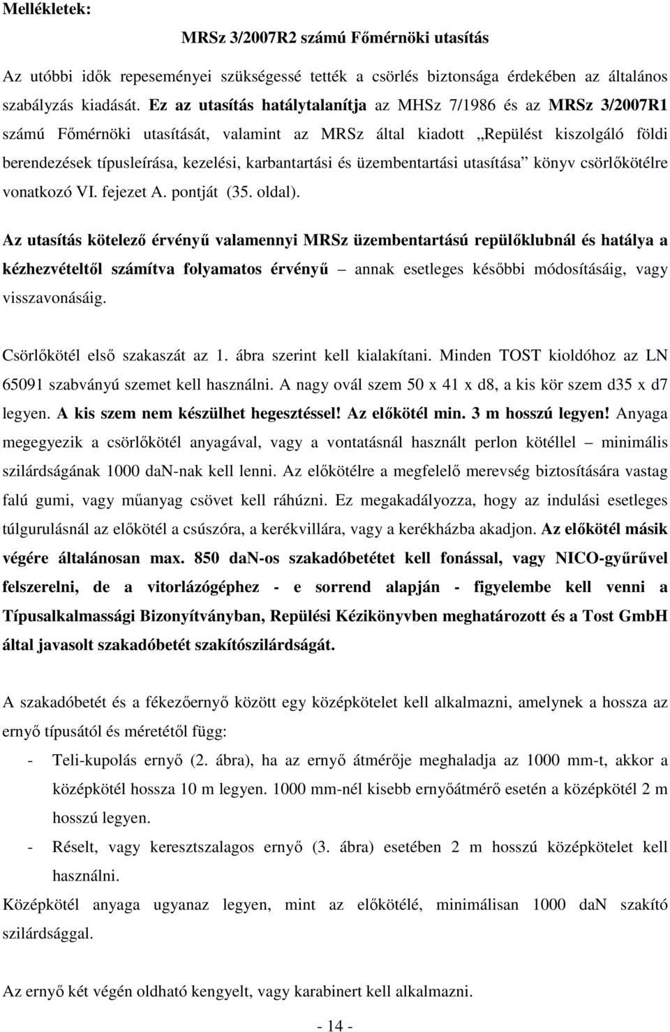 karbantartási és üzembentartási utasítása könyv csörlıkötélre vonatkozó VI. fejezet A. pontját (35. oldal).