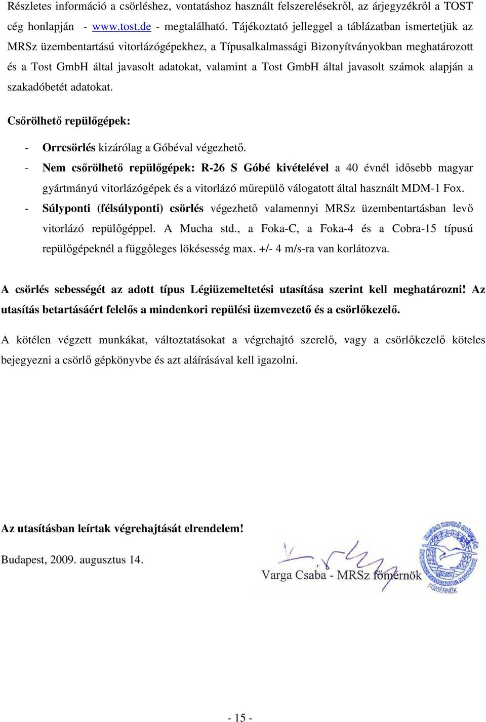 GmbH által javasolt számok alapján a szakadóbetét adatokat. Csırölhetı repülıgépek: - Orrcsörlés kizárólag a Góbéval végezhetı.