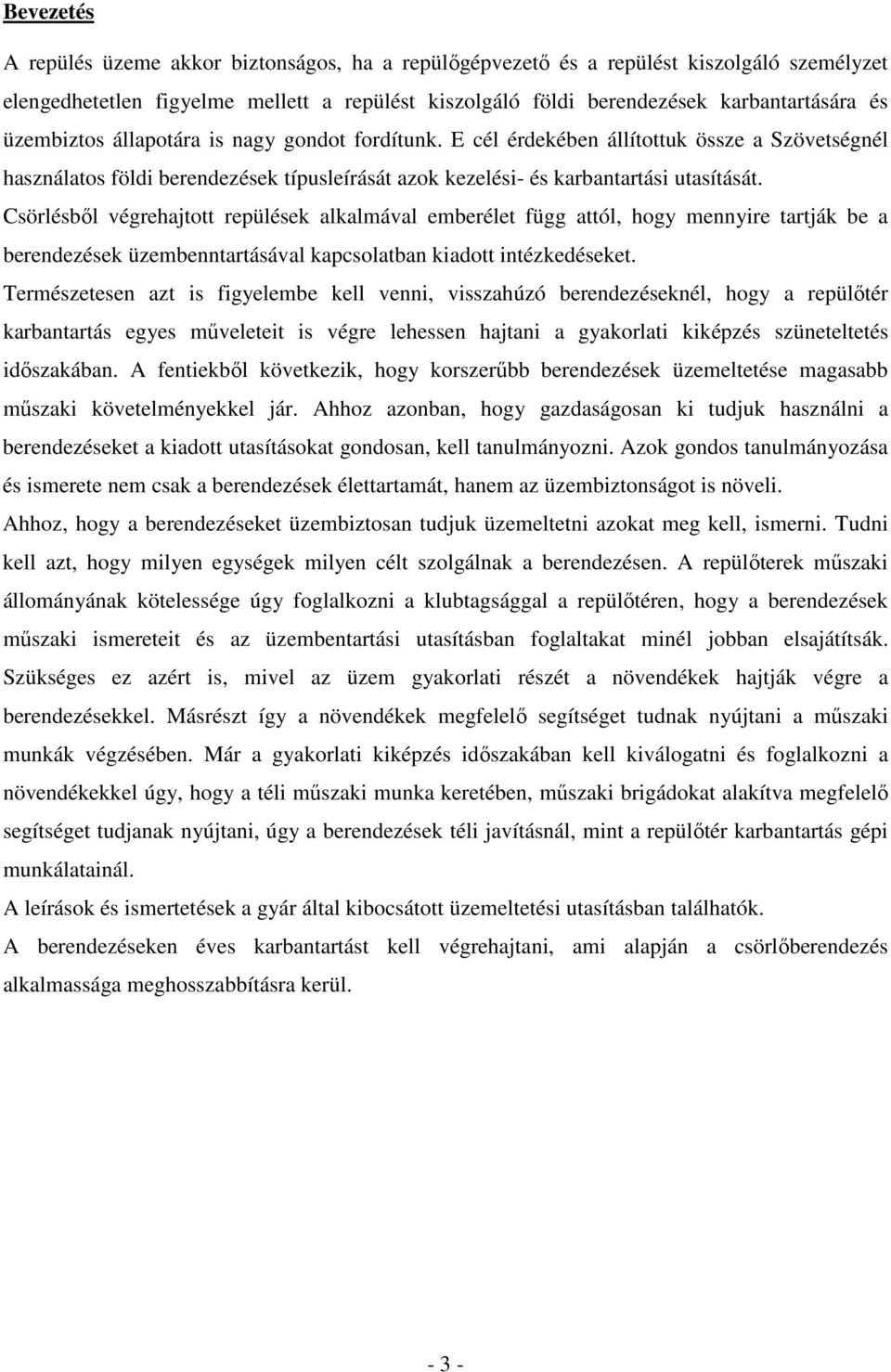 Csörlésbıl végrehajtott repülések alkalmával emberélet függ attól, hogy mennyire tartják be a berendezések üzembenntartásával kapcsolatban kiadott intézkedéseket.