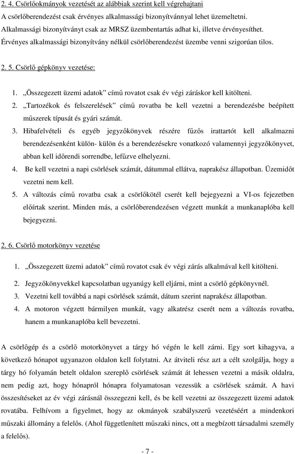 Csörlı gépkönyv vezetése: 1. Összegezett üzemi adatok címő rovatot csak év végi záráskor kell kitölteni. 2.