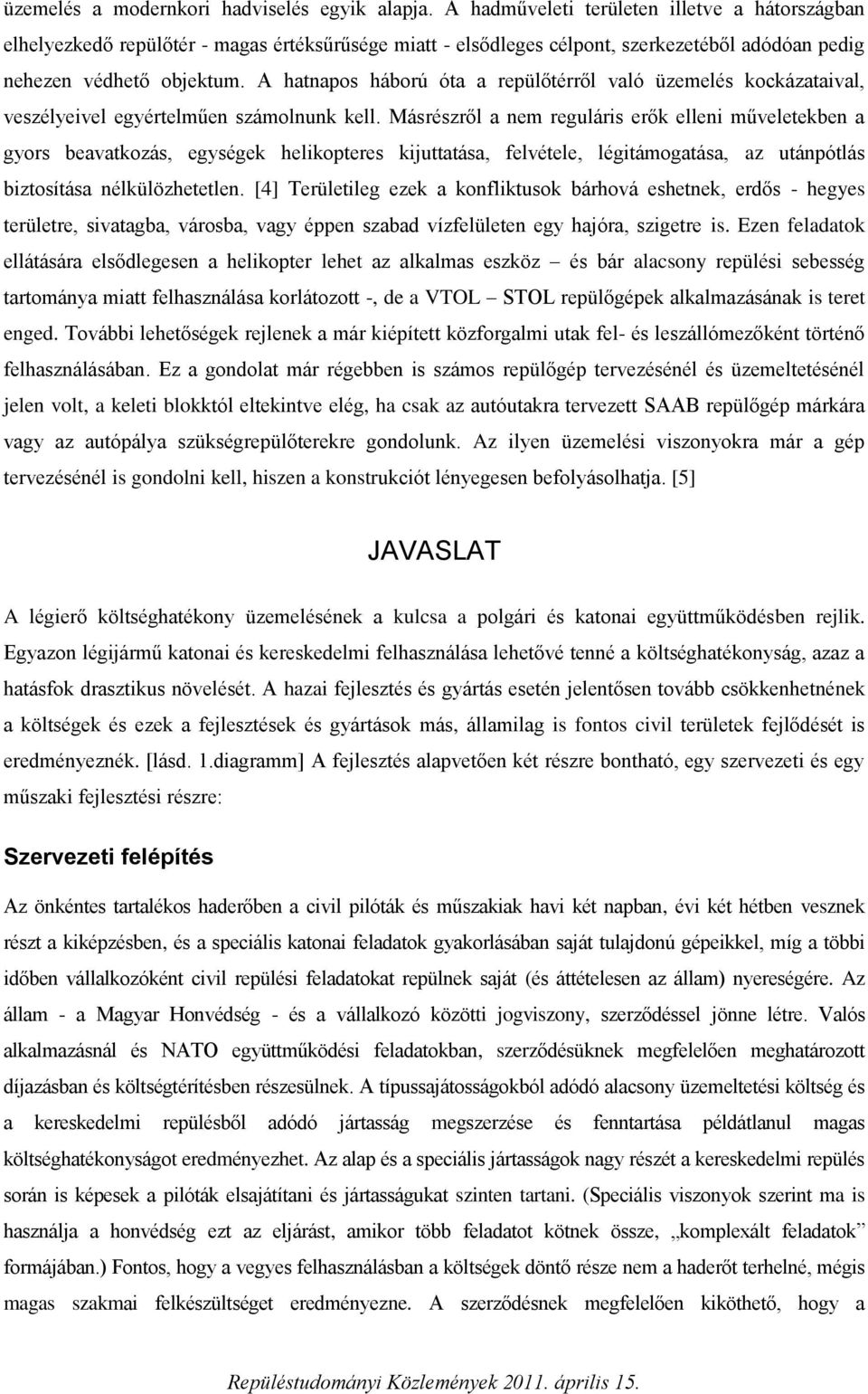 A hatnapos háború óta a repülőtérről való üzemelés kockázataival, veszélyeivel egyértelműen számolnunk kell.
